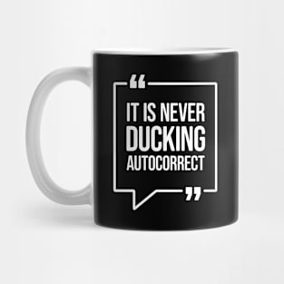 It is never ducking autocorrect - Funny Humor Mug